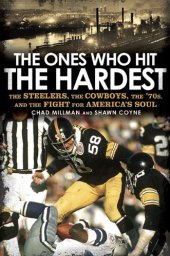 book The Ones Who Hit the Hardest: The Steelers, the Cowboys, the '70s, and the Fight for America's Soul