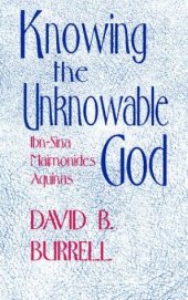 book Knowing the Unknowable God: Ibn-Sina, Maimonides, Aquinas