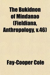 book The Bukidnon of Mindanao (Fieldiana, Anthropology, v.46)