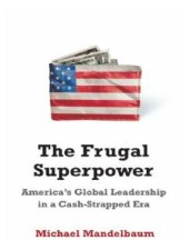 book The Frugal Superpower: America's Global Leadership in a Cash-Strapped Era