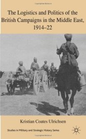 book The Logistics and Politics of the British Campaigns in the Middle East, 1914–22