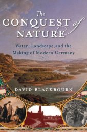 book The Conquest of Nature: Water, Landscape, and the Making of Modern Germany