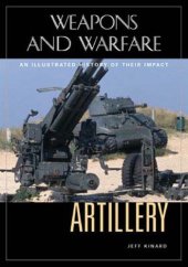 book Artillery: An Illustrated History of Its Impact (Weapons and Warfare)