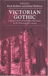 book Victorian Gothic: Literary and Cultural Manifestations in the Nineteenth-Century