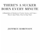 book There's a Sucker Born Every Minute: A Revelation of Audacious Frauds, Scams, and Cons -- How to Spot Them, How to Stop Them   