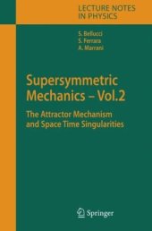 book Supersymmetric Mechanics – Vol. 2: The Attractor Mechanism and Space Time Singularities