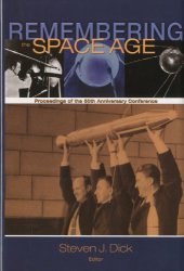 book Remembering the Space Age: Proceedings of the 50th Anniversary Conference: Proceedings on the 50th Anniversary Conference