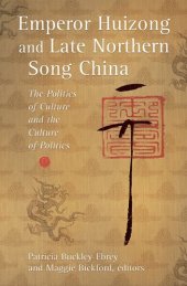 book Emperor Huizong and Late Northern Song China: The Politics of Culture and the Culture of Politics