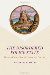 book The Disordered Police State: German Cameralism as Science and Practice