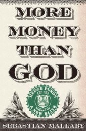 book More Money Than God: Hedge Funds and the Making of a New Elite