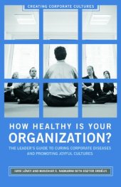 book How Healthy Is Your Organization?: The Leader's Guide to Curing Corporate Diseases and Promoting Joyful Cultures