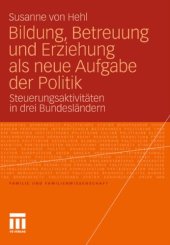 book Bildung, Betreuung und Erziehung als neue Aufgabe der Politik: Steuerungsaktivitäten in drei Bundesländern