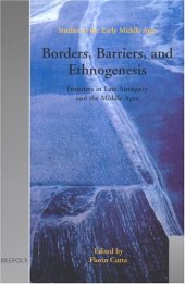 book Borders, Barriers, and Ethnogenesis: Frontiers in Late Antiquity and the Middle Ages