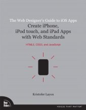 book The Web Designer's Guide to iOS Apps: Create iPhone, iPod touch, and iPad apps with Web Standards (HTML5, CSS3, and JavaScript) (Voices That Matter)