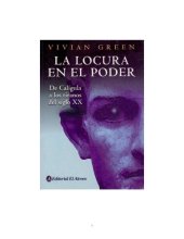 book La Locura En El Poder: De Caligula a Los Tiranos Del Siglo XX