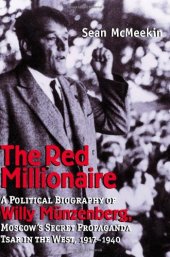 book The Red Millionaire: A Political Biography of Willy Münzenberg, Moscow's Secret Propaganda Tsar in the West, 1917-1940