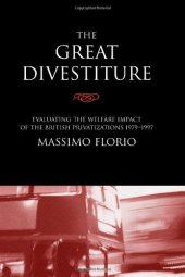 book The Great Divestiture: Evaluating the Welfare Impact of the British Privatizations, 1979-1997