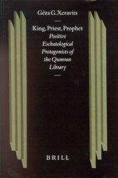 book King, Priest, Prophet: Positive Eschatological Protagonists of the Qumran Library (Studies on the Texts of the Desert of Judah)