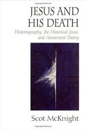 book Jesus and His Death: Historiography, the Historical Jesus, and Atonement Theory