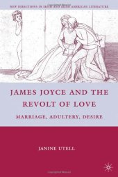 book James Joyce and the Revolt of Love: Marriage, Adultery, Desire (New Directions in Irish and Irish American Literature)