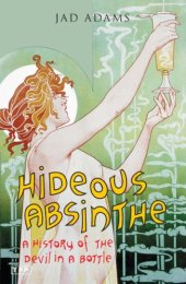 book Hideous Absinthe: A History of the Devil in a Bottle