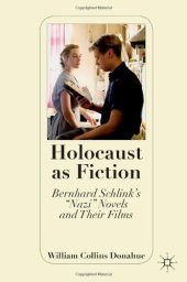 book Holocaust as Fiction: Bernhard Schlink's ''Nazi'' Novels and Their Films