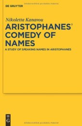 book Aristophanes' Comedy of Names: A Study of Speaking Names in Aristophanes (Sozomena: Studies in the Recovery of Ancient Texts)