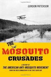 book The Mosquito Crusades: A History of the American Anti-Mosquito Movement from the Reed Commission to the First Earth Day