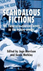 book Scandalous Fictions: The Twentieth-Century Novel in the Public Sphere