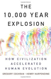 book The 10,000 Year Explosion: How Civilization Accelerated Human Evolution