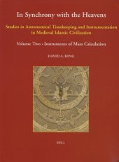 book In Synchrony with the Heavens: Studies in Astronomical Timekeeping and Instrumentation in Medieval Islamic Civilization. Vol. 2. Instruments of Mass Calculation (Studies X-XVIII)