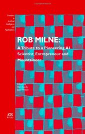 book Rob Milne: A Tribute to a Pioneering AI Scientist, Entrepreneur and Mountaineer