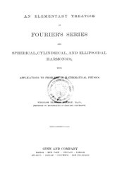 book AN ELEMENTARY TREATISE ON FOURIER'S SERIES AND SPHERICAL, CYLINDRIC, AND ELLIPSOIDAL HARMONICS: With Applications to Problems in Mathematical Physics