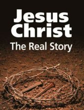 book Jesus Christ: The Real Story