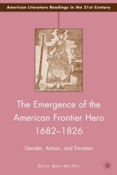 book The Emergence of the American Frontier Hero 1682-1826: Gender, Action, and Emotion (American Literature Readings in the 21st Century)