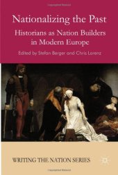 book Nationalizing the Past: Historians as Nation Builders in Modern Europe