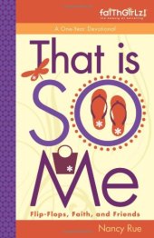 book That Is SO Me: 365 Days of Devotions: Flip-Flops, Faith, and Friends