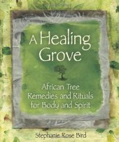 book A Healing Grove: African Tree Remedies and Rituals for the Body and Spirit