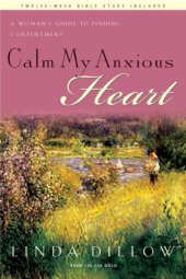 book Calm My Anxious Heart: A Woman's Guide to Finding Contentment