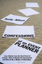 book Confessions of an Event Planner: Case Studies from the Real World of Events--How to Handle the Unexpected and How to Be a Master of Discretion