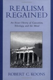 book Realism Regained: An Exact Theory of Causation, Teleology, and the Mind