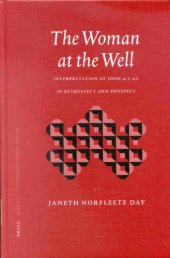 book The Woman at the Well: Interpretation of John 4:1-42 in Retrospect and Prospect (Biblical Interpretation Series)