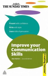 book Improve Your Communication Skills: Present with Confidence; Write with Style; Learn Skills of Persuasion