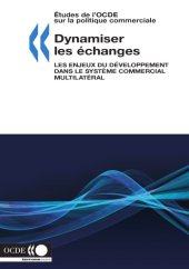 book Dynamiser les échanges: Les enjeux du développement dans le système commercial multilatéral