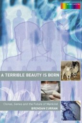 book A Terrible Beauty is Born: Clones, Genes and the Future of Mankind (Science Spectra)