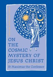 book On the Cosmic Mystery of Jesus Christ: Selected Writings from St. Maximus the Confessor (St. Vladimir's Seminary Press