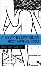 book A Route To Modernism: Hardy, Lawrence, Woolf