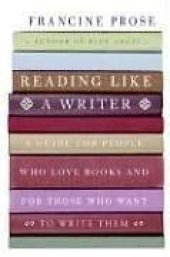 book Reading Like a Writer: A Guide for People Who Love Books and for Those Who Want to Write Them