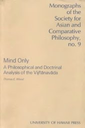 book Mind Only: A Philosophical and Doctrinal Analysis of the Vijnanavada (Monograph of the Society for Asian and Comparative Philosophy)