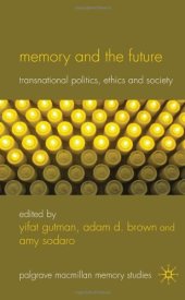 book Memory and the Future: Transnational Politics, Ethics and Society (Palgrave Macmillan Memory Studies)